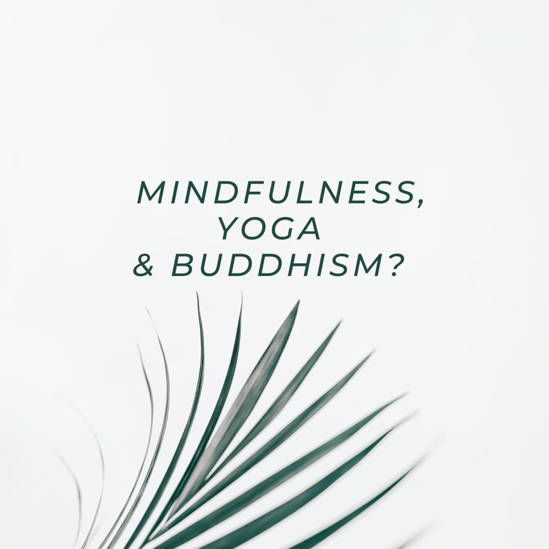 What is the connection between Buddhism, Yoga and Mindfulness?